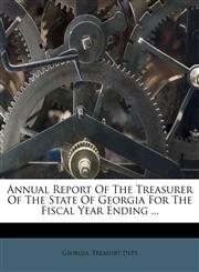 Annual Report Of The Treasurer Of The State Of Georgia For The Fiscal Year Ending ...,1245196359,9781245196352