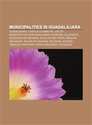 Municipalities in Guadalajara Guadalajara, Castile-La Mancha, List of municipalities in Guadalajara, Sigüenza, Alustante, Azuqueca de Henares,1155923456,9781155923451