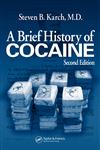 A Brief History of Cocaine From Inca Monarchs to Cali Cartels : 500 Years of Cocaine Dealing 2nd Edition,0849397758,9780849397752