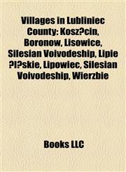 Villages in Lubliniec County Koszęcin, Boronów, Lisowice, Silesian Voivodeship, Lipie Śląskie, Lipowiec, Silesian Voivodeship, Wierzbie,1155899202,9781155899206