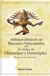 A Study of Abhinavabharati on Bharata's Natyasastra and Avaloka on Dhannjaya's Dasarupaka Dramaturgical Principles,8121200865,9788121200868