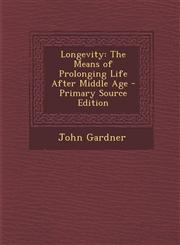 Longevity The Means of Prolonging Life After Middle Age,1287405134,9781287405139