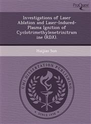Investigations of Laser Ablation and Laser-Induced-Plasma Ignition of Cyclotrimethylenetrinitramine (RDX).,124904684X,9781249046844