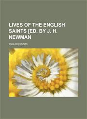 Lives of the English saints [ed. by J. H. Newman,115045704X,9781150457043