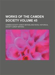 Works of the Camden Society Volume 45,1153840278,9781153840279