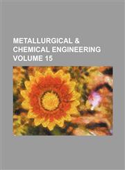 Metallurgical & chemical engineering Volume 15,1130558002,9781130558005