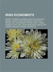Irish economists Garret FitzGerald, Richard Cantillon, John Kells Ingram, Francis Ysidro Edgeworth, Tom Kettle, George Lee, Colm Kearney, Patrick Lynch, Thomas Edward Cliffe Leslie, David McWilliams, John Elliott Cairnes, Margaret Hassan,1156998956,9781156998953