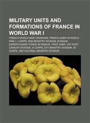 Military units and formations of France in World War I French World War I divisions, French Army in World War I, I Corps,1156813387,9781156813386
