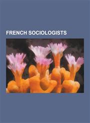 French Sociologists Marquis de Condorcet, Emile Durkheim, Michel Foucault, Pierre Bourdieu, Auguste Comte, Jean Baudrillard, Michel Maffes,1230503390,9781230503394