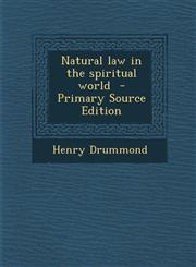 Natural Law in the Spiritual World - Primary Source Edition,1294499688,9781294499688