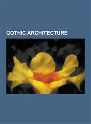 Gothic Architecture List of Medieval Bridges in France, List of Brick Gothic Buildings, Rood Screen, International Gothic, Cistercian Arch,123057087X,9781230570877
