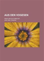 Aus Den Vogesen; Reise-- Und Kulturbilder,1235141373,9781235141379