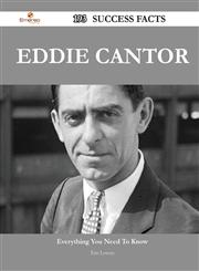 Eddie Cantor 193 Success Facts - Everything You Need to Know about Eddie Cantor,1488565139,9781488565137