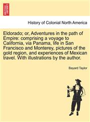 Eldorado; or, Adventures in the path of Empire comprising a voyage to California, via Panama, life in San Francisco and Monterey, pictures of the gold region, and experiences of Mexican travel. With illustrations by the author.,1241313814,9781241313814