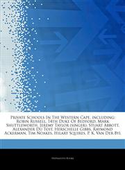 Articles On Private Schools In The Western Cape, including Robin Russell, 14th Duke Of Bedford, Mark Shuttleworth, Jeremy Taylor (singer), Stuart Abbott, Alexander Du Toit, Herschelle Gibbs, Raymond Ackerman, Tim Noakes, Hilary Squires,1244305596,9781244305595