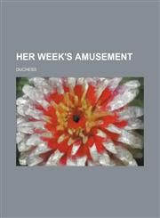 Her Week's Amusement,1150026804,9781150026805