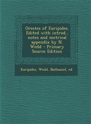 Orestes of Euripides. Edited with introd., notes and metrical appendix by N. Wedd - Primary Source Edition,1295722356,9781295722358