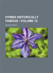 Hymns Historically Famous (Volume 12),1150068647,9781150068645
