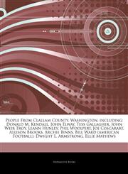 Articles On People From Clallam County, Washington, including Donald M. Kendall, John Elway, Tess Gallagher, John Weir Troy, Leann Hunley, Phil Woolpert, Joe Coscarart, Allison Brooks, Archie Binns, Bill Ward (american Football),1243911522,9781243911520