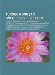 Türkçe konuşan bölgeler ve ülkeler Türkiye, Azerbaycan, Çin Halk Cumhuriyeti, Tataristan, Tuva Cumhuriyeti, Kırgızistan, Afganistan,1232946761,9781232946762