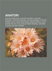 Aviatori Aviatori americani, Aviatori austrieci, Aviatori britanici, Aviatori francezi, Aviatori germani, Aviatori români,1232387770,9781232387770