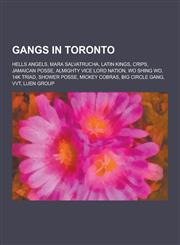 Gangs in Toronto Hells Angels, Mara Salvatrucha, Latin Kings, Crips, Jamaican Posse, Almighty Vice Lord Nation, Wo Shing Wo, 14k Triad,,1230503072,9781230503073