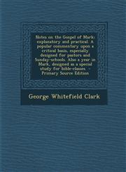 Notes on the Gospel of Mark; Explanatory and Practical. a Popular Commentary Upon a Critical Basis, Especially Designed for Pastors and Sunday-Schools,1287842836,9781287842835