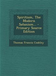 Spiritism, the Modern Satanism... - Primary Source Edition,1294574450,9781294574453
