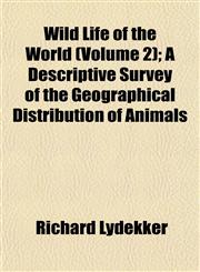 Wild Life of the World (Volume 2); A Descriptive Survey of the Geographical Distribution of Animals,1152117386,9781152117389