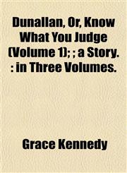 Dunallan, Or, Know What You Judge (Volume 1); ; a Story. in Three Volumes.,1152887017,9781152887015
