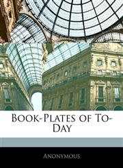 Book-Plates of To-Day,114534321X,9781145343214