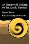 Art Therapy with Children on the Autistic Spectrum Beyond Words,1853028258,9781853028250