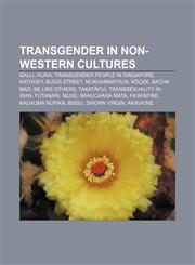 Transgender in non-western cultures Galli, Hijra, Transgender people in Singapore, Kathoey, Bugis Street, Mukhannathun, Köçek, Bacha bazi,115664089X,9781156640890