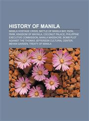 History of Manila Manila hostage crisis, Battle of Manila Bay, Rizal Park, Kingdom of Maynila, Coconut Palace, Philippine Executive Commission,1155358643,9781155358642