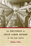 The Whiteness of Child Labor Reform in the New South,0820325708,9780820325705
