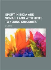 Sport in India and Somali Land With Hints to Young Shikaries,1151697656,9781151697653