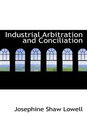 Industrial Arbitration and Conciliation,1110481055,9781110481057