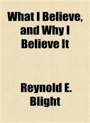 What I Believe, and Why I Believe It,1154510603,9781154510607