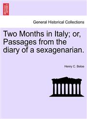 Two Months in Italy; Or, Passages from the Diary of a Sexagenarian.,124092321X,9781240923212