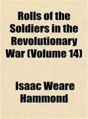 Rolls of the Soldiers in the Revolutionary War (Volume 14),115277140X,9781152771406