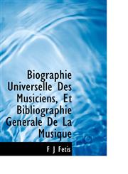 Biographie Universelle Des Musiciens, Et Bibliographie Générale De La Musique,1113625848,9781113625847