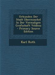 Urkunden Der Stadt Obermoschel in Der Vormaligen Grafschaft Veldenz - Primary Source Edition,1294632523,9781294632528
