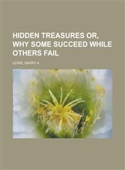 Hidden Treasures Or, Why Some Succeed While Others Fail,1153751798,9781153751797