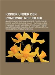 Kriger under den romerske republikk Gallerkrigene, Makedonerkrigene, Punerkrigene, Første makedonske krig, Første punerkrig, Andre punerkrig,1232786497,9781232786498