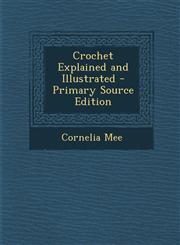 Crochet Explained and Illustrated - Primary Source Edition,129552063X,9781295520633