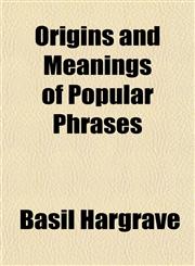 Origins and Meanings of Popular Phrases,1152555162,9781152555167