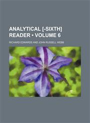 Analytical [-Sixth] Reader (Volume 6),115033391X,9781150333910