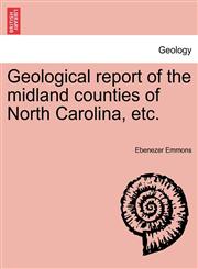 Geological report of the midland counties of North Carolina, etc.,1241570590,9781241570590