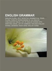 English grammar English plural, Split infinitive, Grammatical tense, Plural form of words ending in -us, English conjugation tables,115749692X,9781157496922