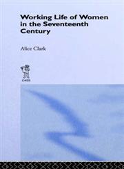 The Working Life of Women in the Seventeenth Century,071461291X,9780714612911